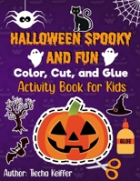 Halloween Spooky and Fun Color, Cut, and Glue: Activity Book for Kids 1737944456 Book Cover