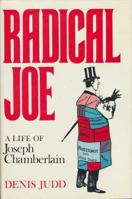Radical Joe: A Life of Joseph Chamberlain 0241896312 Book Cover