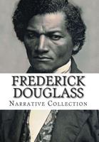 Frederick Douglass (Masterpiece Collection) African American Slave Chronicles: My Bondage and Freedom/Narrative of the Life of an American Slave/My Escape from Slavery 1500636991 Book Cover