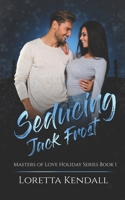 Seducing Jack Frost: Masters of Love Holiday Series B08N3KQFP6 Book Cover