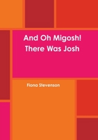 And Oh Migosh! There Was Josh 1471677044 Book Cover