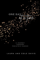 One Day at a Time, A Journey Through Pediatric Cancer 1957604379 Book Cover