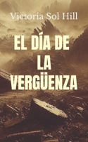 EL DÍA DE LA VERGÜENZA: Libro uno de la serie EL DÍA DE LA VERGÜENZA. (Spanish Edition) B0DZ6M2QYG Book Cover