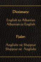 Dictionary: English to Albanian, Albanian to English: Fjalor: Anglisht Ne Shqiptar, Shqiptar Ne Anglisht 151489436X Book Cover