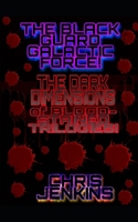 The Black Guard Galactic Force!: The Dark Dimensions of Blood-Stained Trilogies! B086Y6JHQP Book Cover