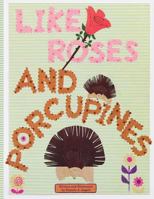 Like Roses and Porcupines: Like Roses and Porcupines 1727691938 Book Cover