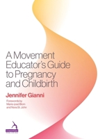 A Movement Educator's Guide to Pregnancy and Childbirth 191342653X Book Cover
