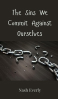 The Sins We Commit Against Ourselves 3690803373 Book Cover