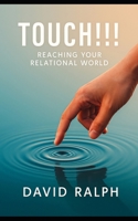 Touch!!!: Reaching Your Relational World B0FNWPBTY4 Book Cover