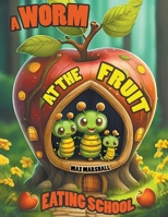 A Worm at the Fruit Eating School B0CQKHRPQX Book Cover