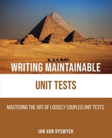Writing Maintainable Unit Tests: Mastering the art of loosely coupled unit tests 9464334576 Book Cover