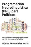 Programacion Neurolinguistica (Pnl) Para Politicos: Aplicacion de La Inteligencia Emocional y La Pnl Al Mundo de La Politica 1537491083 Book Cover