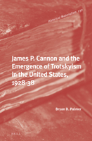 James P. Cannon and the Emergence of Trotskyism in the United States, 1928-38 9004471510 Book Cover