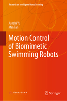 Motion Control of Biomimetic Swimming Robots 9811387737 Book Cover