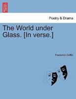 The World under Glass. [In verse.] 1241154716 Book Cover