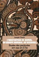 L'Indéfinition En Khmer, Du Groupe Nominal Au Discours: Études Des Particules Naa Et Y 3034312504 Book Cover