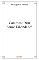 Comment Dieu donne l'abondance (French Edition) 2414169923 Book Cover