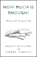 How Much is Enough?: Money and the Good Life 1590515072 Book Cover