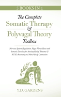 The Complete Somatic Therapy & Polyvagal Theory Toolbox - Nervous System Regulation, Vagus Nerve Reset and Somatic Exercises for Anxiety Relief, Traum 1922575372 Book Cover
