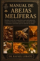 Manual de Abejas Melíferas: Domine el arte de la apicultura para principiantes: manejo de colmenas, polinización, cosecha de miel y elementos esencial B0FX6FGXBH Book Cover