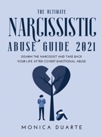 The Ultimate Narcissistic Abuse Guide 2021: Disarm the narcissist and take back your life after covert emotional abuse null Book Cover
