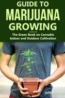 Guide to Marijuana Growing: The Green Book on Cannabis Indoor and Outdoor Marijuana Cultivation 1079695087 Book Cover