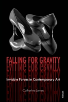 Falling for Gravity: Invisible Forces in Contemporary Art 3034317263 Book Cover