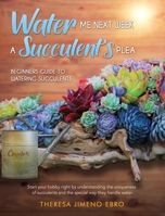 Water Me Next Week: A Succulent's Plea 1734573627 Book Cover
