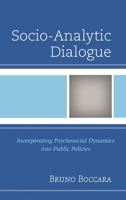Socio-Analytic Dialogue: Incorporating Psychosocial Dynamics Into Public Policies 073919402X Book Cover
