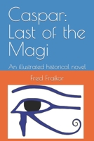 Caspar: Last of the Magi: A history novel B09M8G6X84 Book Cover