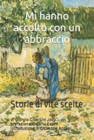 Mi hanno accolto con un abbraccio: Storie di vite scelte B0BJF6GZ6B Book Cover