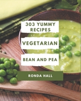 303 Yummy Vegetarian Bean and Pea Recipes: The Best Yummy Vegetarian Bean and Pea Cookbook that Delights Your Taste Buds B08J5CQ5KY Book Cover
