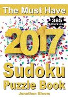 The Must Have 2017 Sudoku Puzzle Book: 365 daily sudoku puzzle book for 2017 sudoku. Sudoku puzzles for every day of the year. 365 Sudoku Games - 5 levels of difficulty (easy to hard) 0987004050 Book Cover