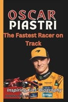 OSCAR PIASTRI BIOGRAPHY: The Fastest Racer on Track B0F29BH7PG Book Cover