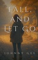 Fall, And Let Go B0DR2CHZ68 Book Cover
