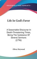 Life In God's Favor: A Seasonable Discourse In Death-Threatening Times, Being The Substance Of Several Sermons 1164895613 Book Cover
