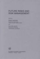 Future Risks and Risk Management (Risk, Governance and Society) 0792330579 Book Cover