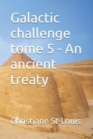 Galactic challenge tome 5 - An ancient treaty B0GZG1TVHY Book Cover