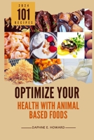 Optimize Your Health with Animal Based Foods: 101 Recipes B0CVNV65W6 Book Cover