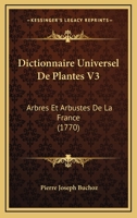 Dictionnaire Universel De Plantes V3: Arbres Et Arbustes De La France (1770) 1166069869 Book Cover