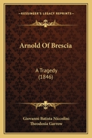 Arnold Of Brescia: A Tragedy 1164580132 Book Cover