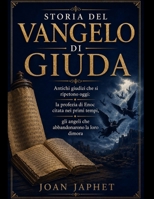 STORIA DEL VANGELO DI GIUDA: Antichi giudizi che si ripetono oggi: la profezia di Enoc citata nei primi tempi, gli angeli che abbandonarono la loro dimora (Italian Edition) B0H9Z6VFYK Book Cover