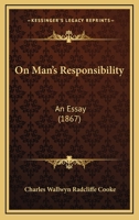 On Man's Responsibility: An Essay (1867) 1104302888 Book Cover