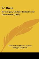 Le Ricin: Botanique, Culture, Industrie Et Commerce 1018440240 Book Cover