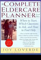 The Complete Eldercare Planner: Where to Start, Which Questions to Ask, and How to Find Help