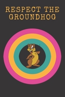 Respect The Groundhog: Groundhog Day appreciation gift B0849ZXPP4 Book Cover