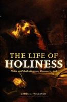 The Life of Holiness: Notes and Reflections on Romans 1, 5-8 0842528245 Book Cover