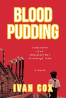 Blood Pudding: Confessions of an Immigrant Boy Pittsburgh, 1920 1649524358 Book Cover