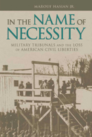 In the Name of Necessity: Military Tribunals and the Loss of American Civil Liberties (Albma Rhetoric Cult & Soc Crit) 081731475X Book Cover