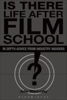 Is There Life After Film School: In Depth Advice From Industry Insiders 0826414729 Book Cover